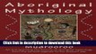 [Popular Books] Aboriginal Mythology: An Encyclopedia of Myth and Legend Free Online