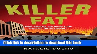 [Download] Killer Fat: Media, Medicine, and Morals in the American 