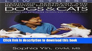 [Download] Low Stress Handling Restraint and Behavior Modification of Dogs   Cats: Techniques for