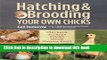 [Download] Hatching   Brooding Your Own Chicks: Chickens, Turkeys, Ducks, Geese, Guinea Fowl