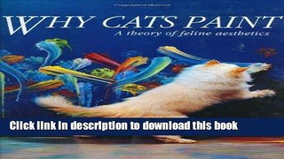 [Download] Why Cats Paint: A Theory of Feline Aesthetics Paperback Online