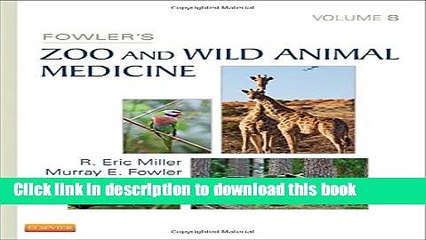 [Download] Fowler s Zoo and Wild Animal Medicine, Volume 8 Hardcover Free
