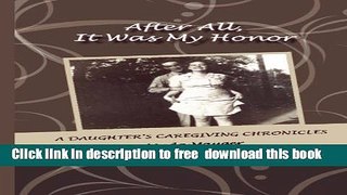 [Download] After All, It Was My Honor: A Daughter s Caregiving Chronicles Hardcover Free