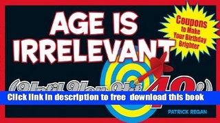 [Download] Age Is Irrelevant (Until You Hit 40!): Coupons to Make Your Birthday Brighter Kindle