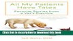[Download] All My Patients Have Tales: Favorite Stories from a Vet s Practice Kindle Collection