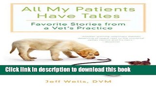[Download] All My Patients Have Tales: Favorite Stories from a Vet s Practice Kindle Collection