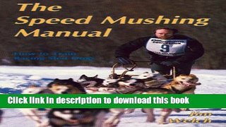 [Download] The Speed Mushing Manual: How to Train Racing Sled Dogs Kindle Collection
