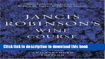 [Popular Books] Jancis Robinson s Wine Course: A Guide to the World of Wine Free Online