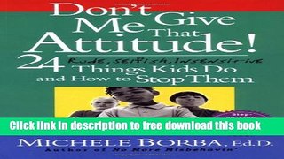 [Download] Don t Give Me That Attitude!: 24 Rude, Selfish, Insensitive Things Kids Do and How to