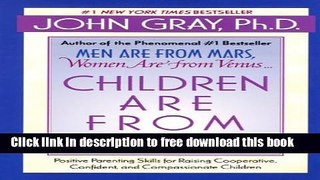 [Download] Children Are from Heaven: Positive Parenting Skills for Raising Cooperative, Confident,