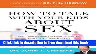 [Download] How to Talk with Your Kids about Sex: Help Your Children Develop a Positive, Healthy