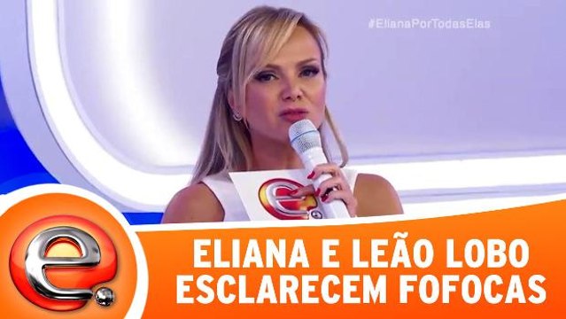 Eliana e Leão Lobo esclarecem fofocas
