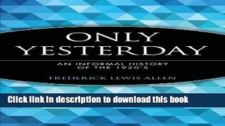 [Download] Only Yesterday: An Informal History of the 1920 s Book Online