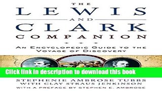 [Popular Books] The Lewis and Clark Companion: An Encyclopedic Guide to the Voyage of Discovery