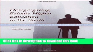 [Popular Books] Desegregating Private Higher Education in the South: Duke, Emory, Rice, Tulane,