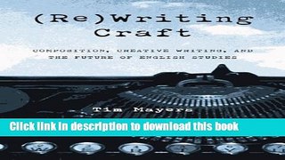 [Popular] (Re)Writing Craft: Composition Creative Writing And The Future Of English (Pitt Comp