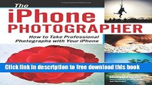 [Download] The iPhone Photographer: How to Take Professional Photographs with Your iPhone