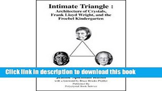 [Popular Books] Intimate Triangle: Architecture of Crystals, Frank Lloyd Wright and the Froebel