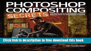 [Download] Photoshop Compositing Secrets: Unlocking the Key to Perfect Selections and Amazing