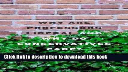 [Popular Books] Why Are Professors Liberal and Why Do Conservatives Care? Free