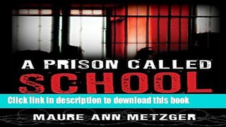 [Popular] A Prison Called School: Creating Effective Schools for All Learners Kindle