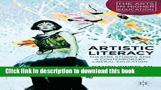 [Popular] Artistic Literacy: Theatre Studies and a Contemporary Liberal Education (The Arts in