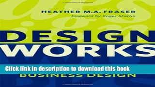 [PDF Kindle] Design Works: How to Tackle Your Toughest Innovation Challenges through Business