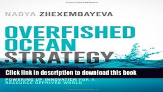 [PDF Kindle] Overfished Ocean Strategy: Powering Up Innovation for a Resource-Deprived World Free