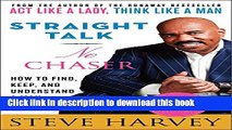 [Popular] Straight Talk, No Chaser: How to Find, Keep, and Understand a Man Kindle Free