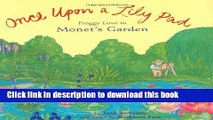 [Download] Once Upon a Lily Pad: Froggy Love in Monet s Garden Hardcover Collection