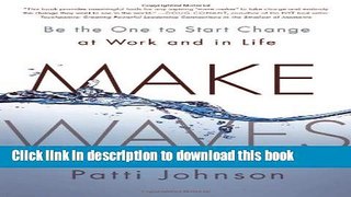 [PDF Kindle] Make Waves: Be the One to Start Change at Work and in Life Free Books