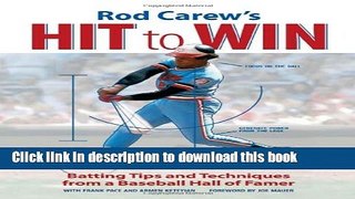 [Download] Rod Carew s Hit to Win: Batting Tips and Techniques from a Baseball Hall of Famer