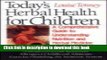 [Popular] Today s Herbal Health for Children: A Comprehensive Guide to Understanding Nutrition and
