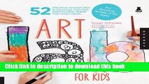 [Download] Art Lab for Kids: 52 Creative Adventures in Drawing, Painting, Printmaking, Paper, and