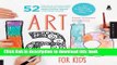 [Download] Art Lab for Kids: 52 Creative Adventures in Drawing, Painting, Printmaking, Paper, and