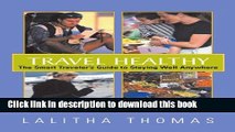 [Popular] Travel Healthy: The Smart Traveler s Guide To Staying Healthy Anywhere: The Smart