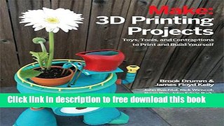 [Download] 3D Printing Projects: Toys, Bots, Tools, and Vehicles To Print Yourself Hardcover Online