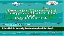 [Download] Twenty Thousand Leagues Under the Sea Retold for Kids (Beginner Reader Classics)