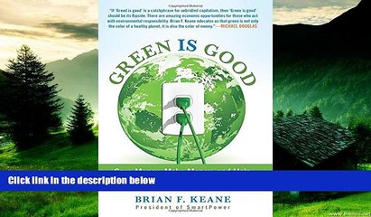 READ FREE FULL  Green Is Good: Save Money, Make Money, And Help Your Community Profit From Clean