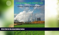 Must Have PDF  Going Green with Electric Cars - Energy Policy or Just Sexy?  Best Seller Books
