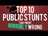 Top 10 Public Stunts Gone Horribly Wrong | HD