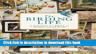 [Download] The Birding Life: A Passion for Birds at Home and Afield Hardcover Collection