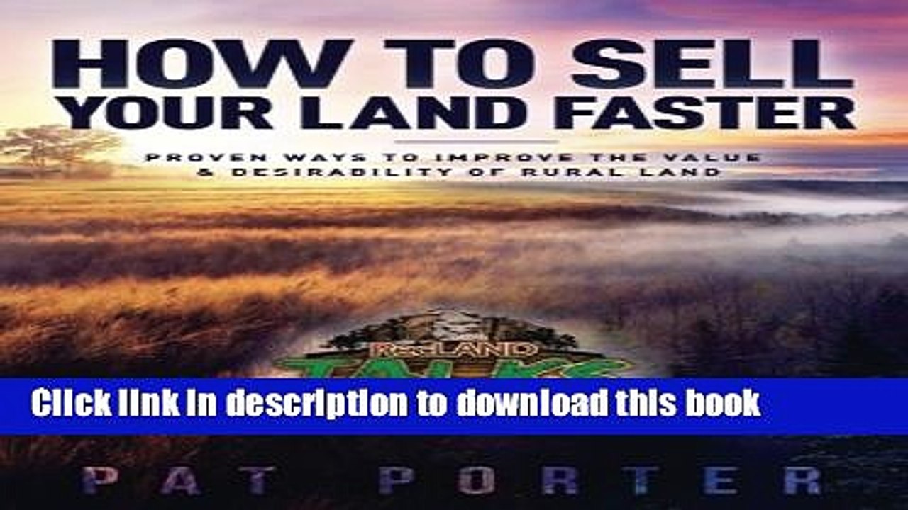 [Read PDF] How to Sell Your Land Faster: Proven Ways to Improve the Value   Desirability of Rural
