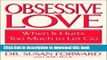 [Download] Obsessive Love: When It Hurts Too Much to Let Go Paperback Free
