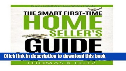 [Read PDF] The Smart First-Time Home Seller s Guide: How to Make The Most Money When Selling Your