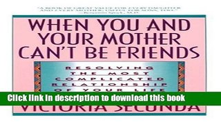 [Download] When You and Your Mother Can t Be Friends: Resolving the Most Complicated Relationship
