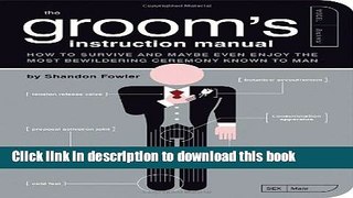 [Popular] The Groom s Instruction Manual: How to Survive and Possibly Even Enjoy the Most
