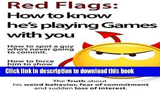[Download] Red Flags: How to know he s playing games with you. How to spot a guy who s never going