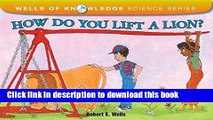 [Download] How Do You Lift a Lion? (Wells of Knowledge Science Series) Hardcover Free