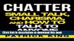 [Popular] CHATTER: Small Talk, Charisma, and How to Talk to Anyone (The People Skills,